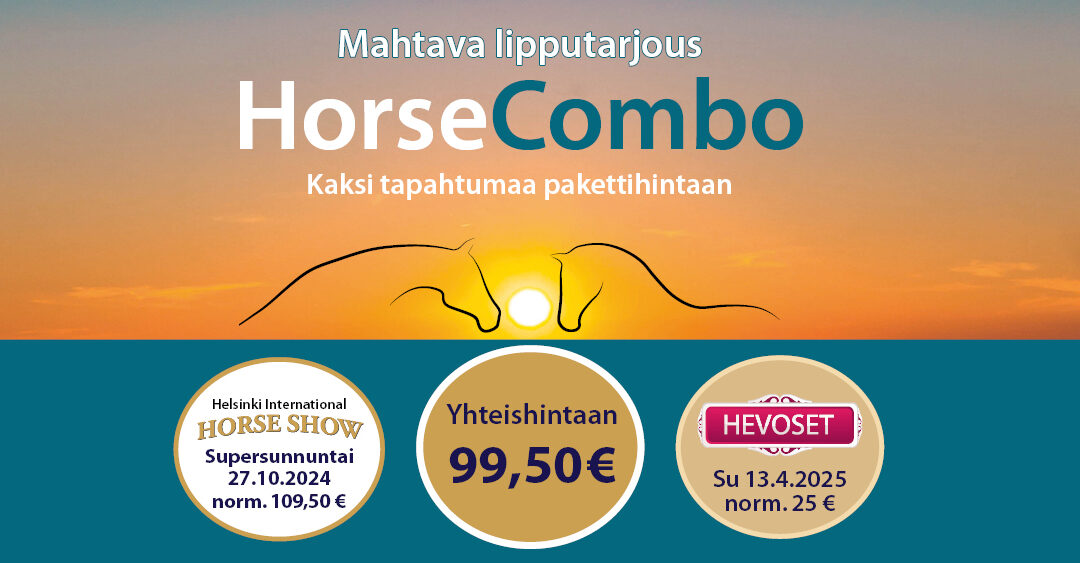 Huikea HorseCombo-tarjous – Helsinki Horse Show’n ja Hevoset-messujen liput pakettihintaan